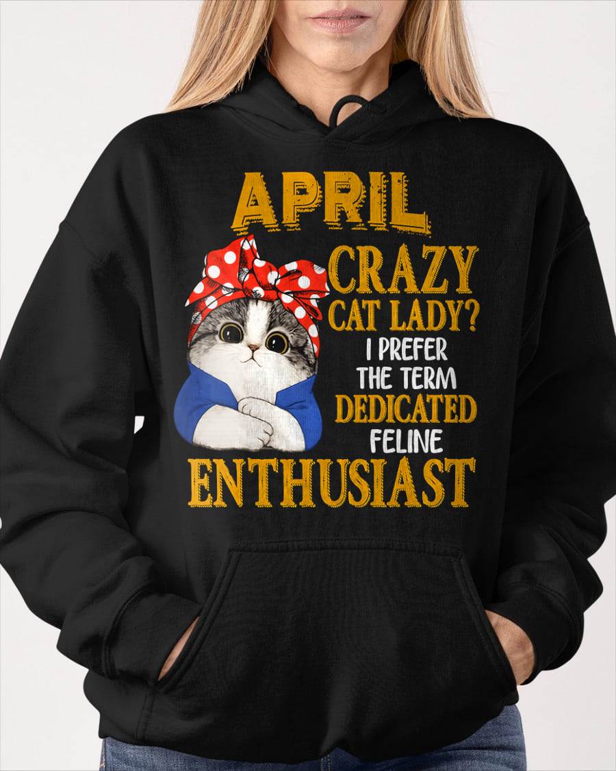 APRIL SHIRT, I PREFER THE TERM DEDICATED FELINE ENTHUSIAST - SNOW04 (SKU2607-315-04)