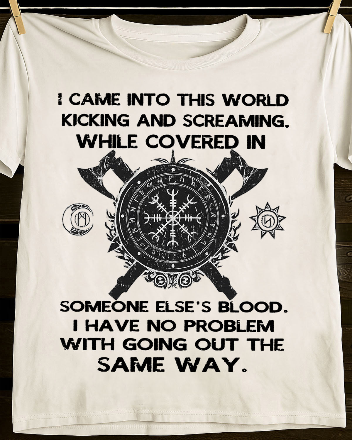 I CAME INTO THIS WORLD KICKING AND SCREAMING - UNISEX T-SHIRT - SNOW00