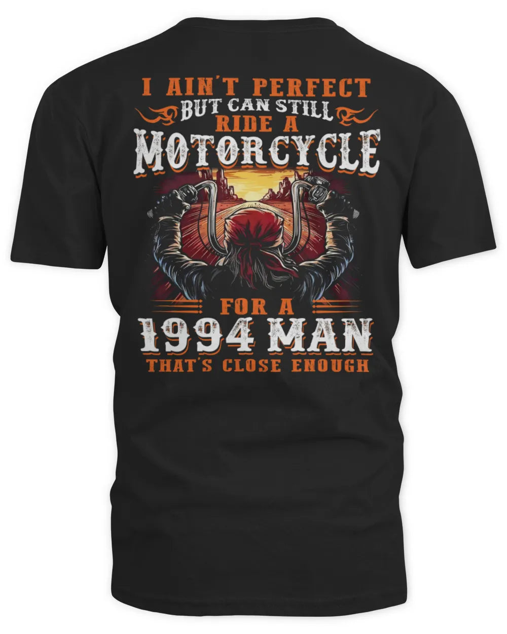 I AIN'T PERFECT BUT CAN STILL RIDE A MOTORCYCLE FOR A 1994 MAN US1994