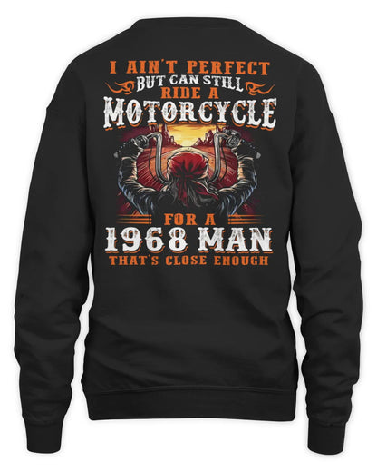 I AIN'T PERFECT BUT CAN STILL RIDE A MOTORCYCLE FOR A 1968 MAN US1968