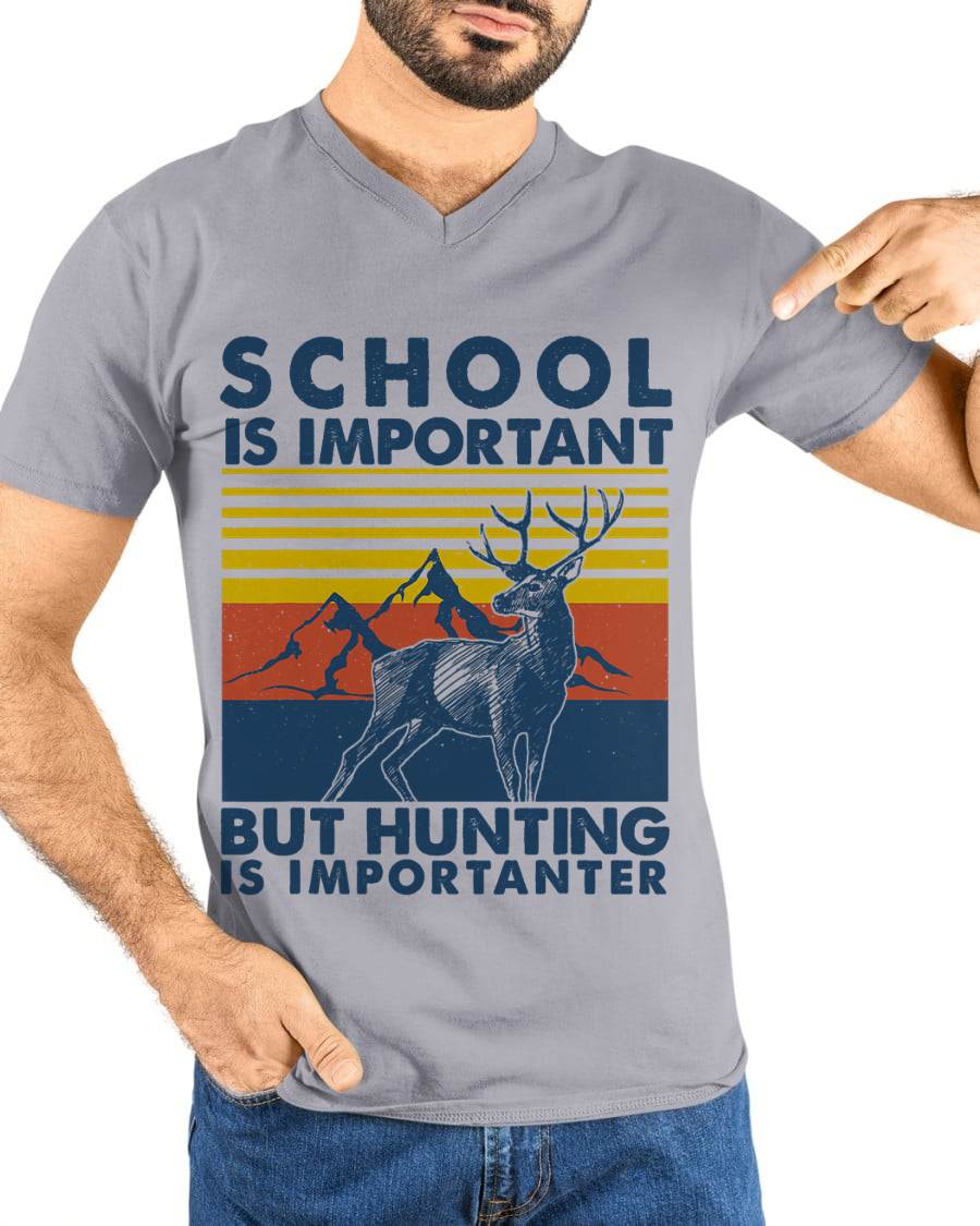 School is Important But Hunting is Importanter Deer Hunting T-Shirt