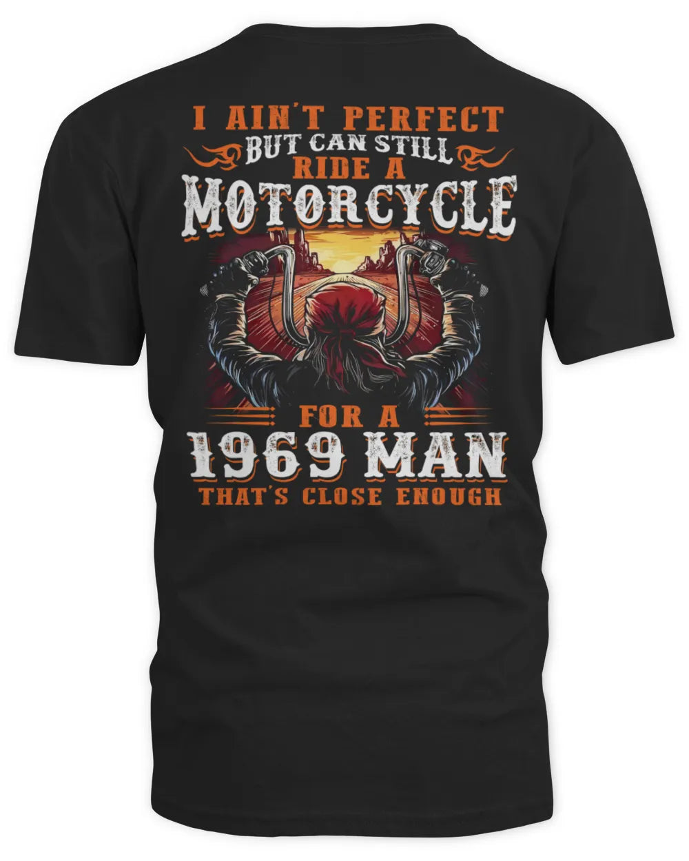 I AIN'T PERFECT BUT CAN STILL RIDE A MOTORCYCLE FOR A 1969 MAN US1969