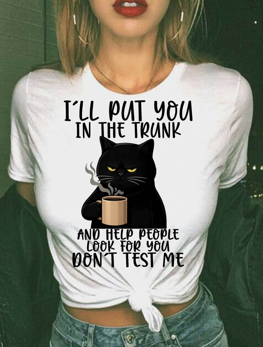 I'll Put You in The Trunk and Help People Look for You Funny Cat T-Shirt