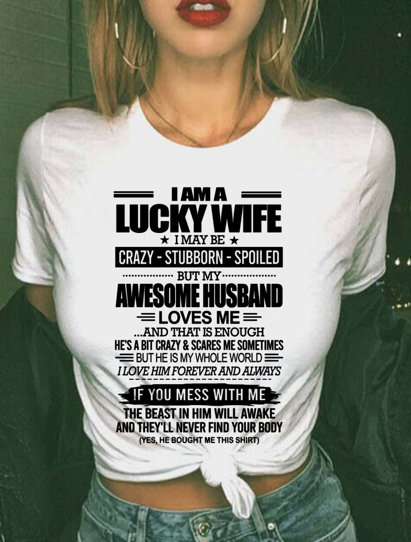 I AM A LUCKY WIFE I MAY BE CRAZY - STUBBORN - SPOILED T-Shirt – Birthday Gift From Husband / Man - snow00 (SKU12-297-00)