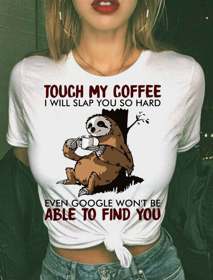 Touch My Coffee I Will Slap You So Hard Even Google - Sloth T-Shirt