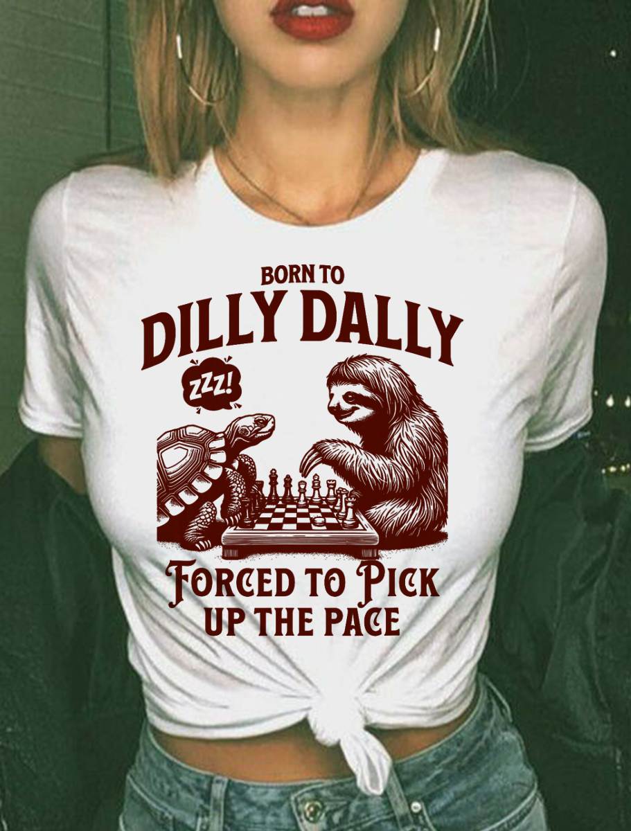 Born to dilly dally forced to pick up the pace sloth snail T-Shirt
