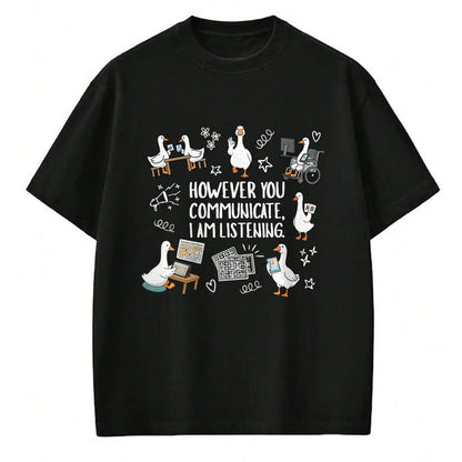 Best Teacher Shirt, Funny Teacher UnisexT-Shirt/Hoodie/Sweatshirt HLT00 - However You Communication I'm Listening AAC SLP Silly Goose T-Shirt