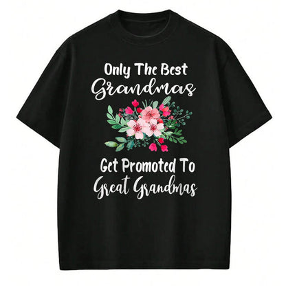 Best Grandma Shirt, Proud Grandma Unisex T-Shirt/Hoodie/Sweatshirt HLT00 - Only The Best Grandmas Get Promoted To Great Grandma T-Shirt
