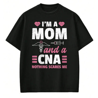 Funny Nurse Shirt, Nurse Unisex T-Shirt/Hoodie/Sweatshirt HLT00 - I'm A Mom And A CNA Nothing Scares Me - Funny Nurse T-Shirt
