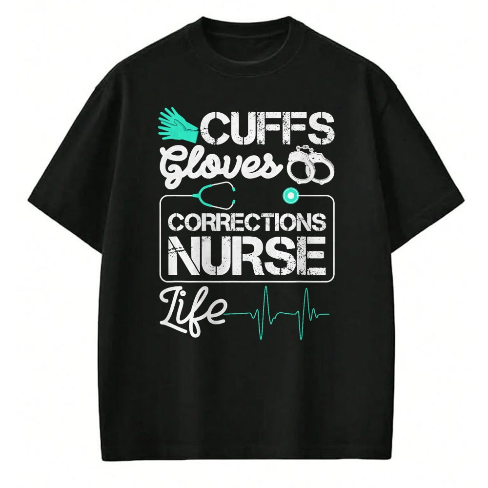 Funny Nurse Shirt, Nurse Unisex T-Shirt/Hoodie/Sweatshirt HLT00 - Cuffs Gloves Corrections Nurse Life T-Shirt