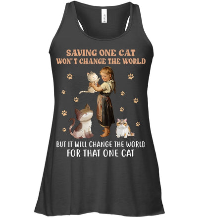 SAVING ONE CAT WON'T CHANGE THE WORLD BUT IT WILL CHANGE THE WORLD FOR THAT ONE CAT