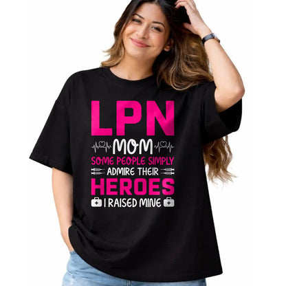 Funny Nurse Shirt, Nurse Unisex T-Shirt/Hoodie/Sweatshirt HLT00 - LPN Mom Some People Simply Admire Their Heroes I Raised Mine T-Shirt