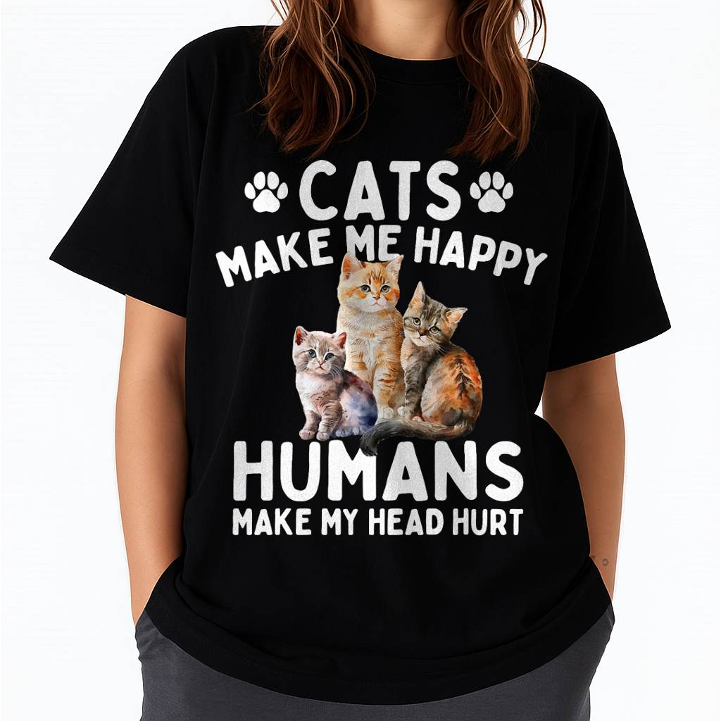Cats Make Me Happy Humans Make My Head Hurt - Cat Lover T-Shirt