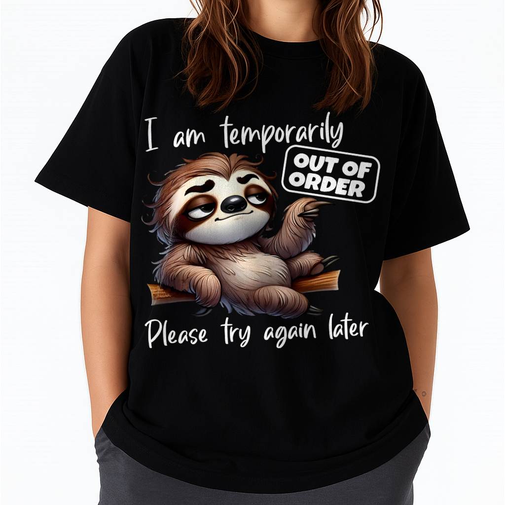 I Am Temporarily Out Of Order Please Try Again Later Sloth T-Shirt (SKU26T-01-18)