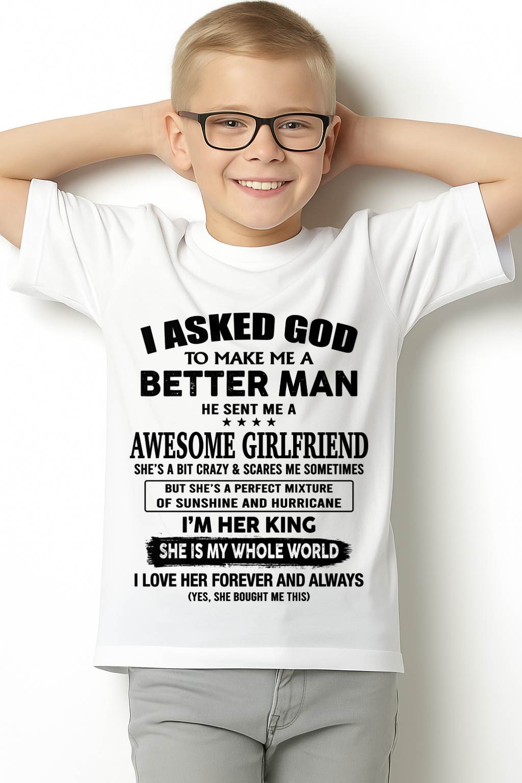 I ASKED GOD TO MAKE ME A BETTER MAN – GIFT T SHIRT FROM WIFE/GIRLFRIEND – SNOW 00 (SKU26T-01233-00)