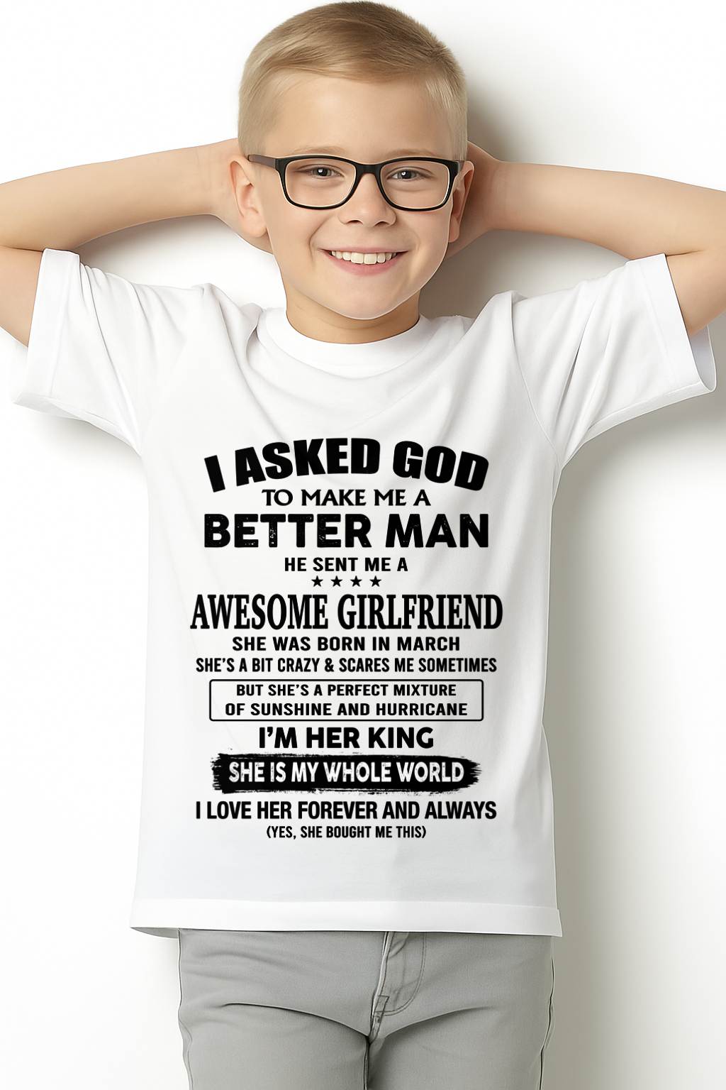 MARCH, I ASKED GOD TO MAKE ME A BETTER MAN – GIFT T SHIRT FROM WIFE/GIRLFRIEND – SNOW 03 (SKU26T-01233-03)