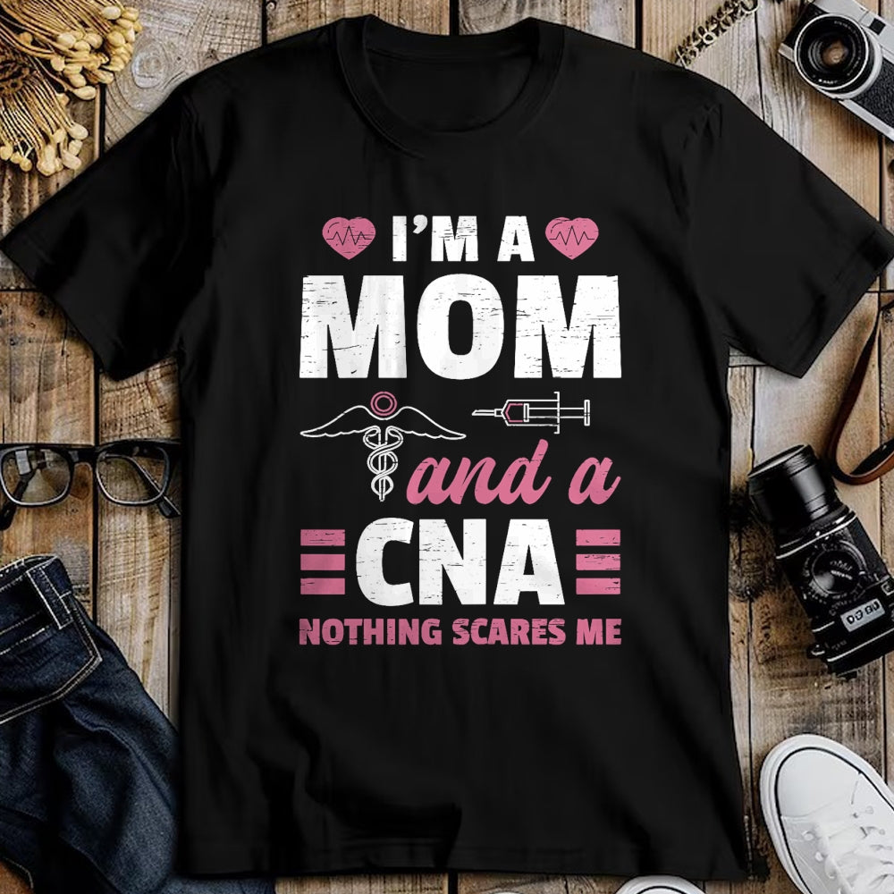Funny Nurse Shirt, Nurse Unisex T-Shirt/Hoodie/Sweatshirt HLT00 - I'm A Mom And A CNA Nothing Scares Me - Funny Nurse T-Shirt
