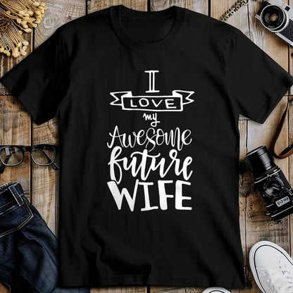 Best Wife Shirt, Wife and Husband Unisex T-Shirt/Hoodie/Sweatshirt HLT00 - I Love My Awesome Future Wife Husband To Be Gift Future Wife T-Shirt