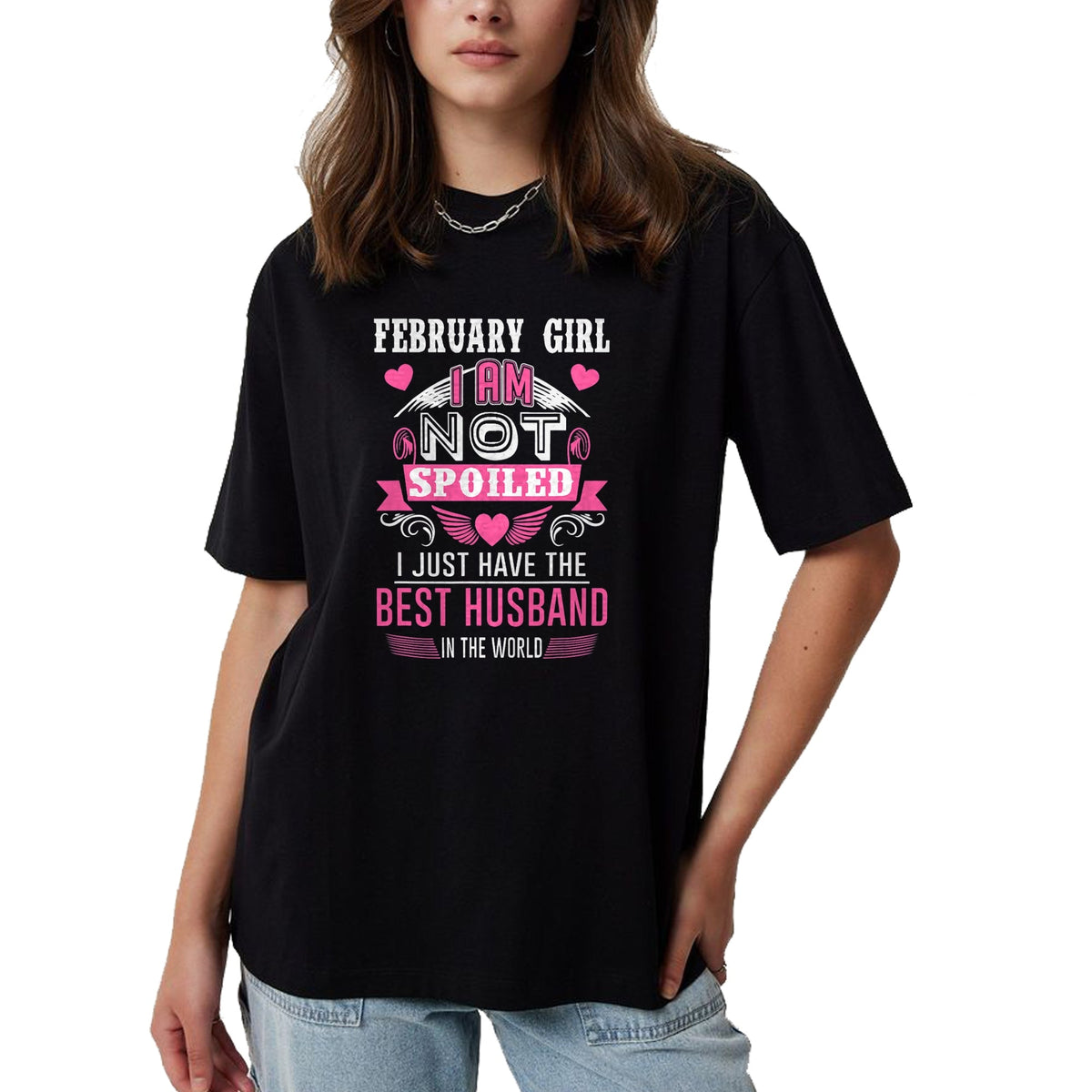 Best Wife Shirt, Wife and Husband Unisex T-Shirt/Hoodie/Sweatshirt HLT00 - February Girl I Am Not Spoiled I Just Have The Best Husband T-Shirt (1)
