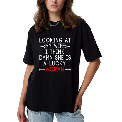 Best Wife Shirt, Wife and Husband Unisex T-Shirt/Hoodie/Sweatshirt HLT00 - Gift for wife T shirt, lucky wife   Funny Looking At My Wife I Think Damn She Is A Lucky Woman T-Shi