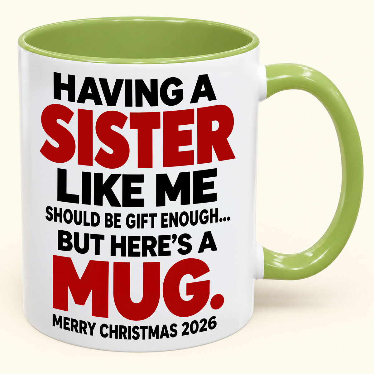 Having Me Like Your Sister Is Gift Enough - Funny Christmas 2026 - Gift Accent Coffee Mug (SKU2610-570)
