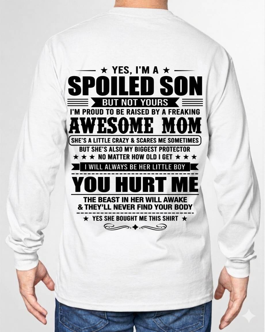 YES, I’M A SPOILED SON BUT NOT YOURS - GIFT SHIRT FROM MOM FOR SON - SNOW00 (SKU2605-10-00)