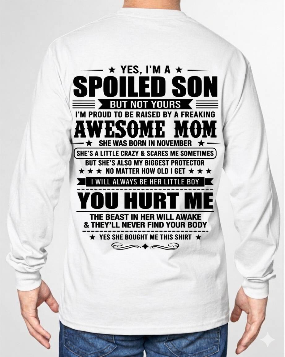 NOVEMBER, YES, I’M A SPOILED SON BUT NOT YOURS - GIFT SHIRT FROM MOM FOR SON - SNOW11 (SKU2605-10-11)