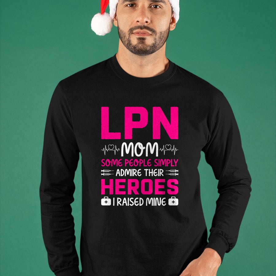 Funny Nurse Shirt, Nurse Unisex T-Shirt/Hoodie/Sweatshirt HLT00 - LPN Mom Some People Simply Admire Their Heroes I Raised Mine T-Shirt
