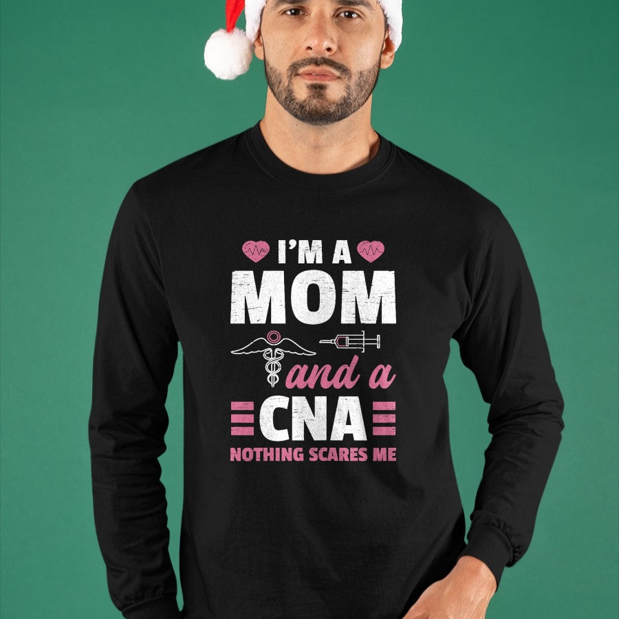 Funny Nurse Shirt, Nurse Unisex T-Shirt/Hoodie/Sweatshirt HLT00 - I'm A Mom And A CNA Nothing Scares Me - Funny Nurse T-Shirt