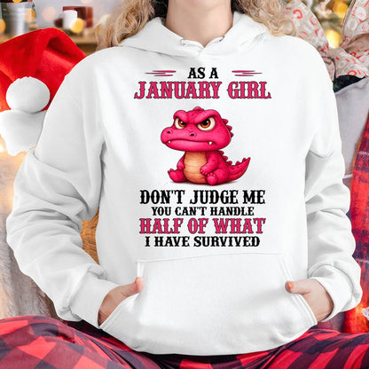 JANUARY SHIRT, YOU CAN'T HANDLE HALF OF WHAT I HAVE SURVIVED - SNOW01 (SKU2606-384-01)