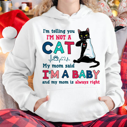 I'm Telling You I'm Not Cat My Mom Said I'm A Baby Men Women T-Shirt