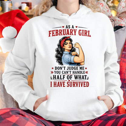 FEBRUARY SHIRT, YOU CAN'T HANDLE HALF OF WHAT I HAVE SURVIVED - SNOW02 (SKU2606-329-02)