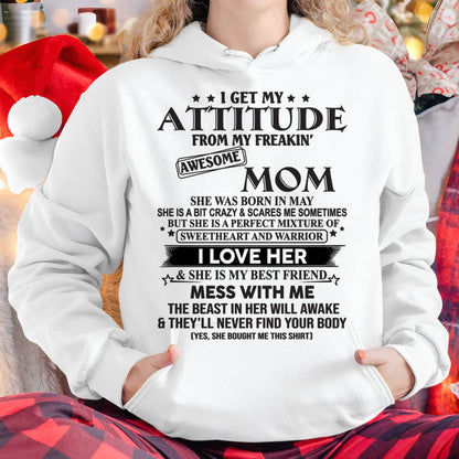 MAY, I GET MY ATTITUDE FROM MY FREAKIN AWESOME MOM – GIFT T SHIRT FROM MOM FOR DAUGHTER – SNOW FEMALE05 (SKU2602-101-05)