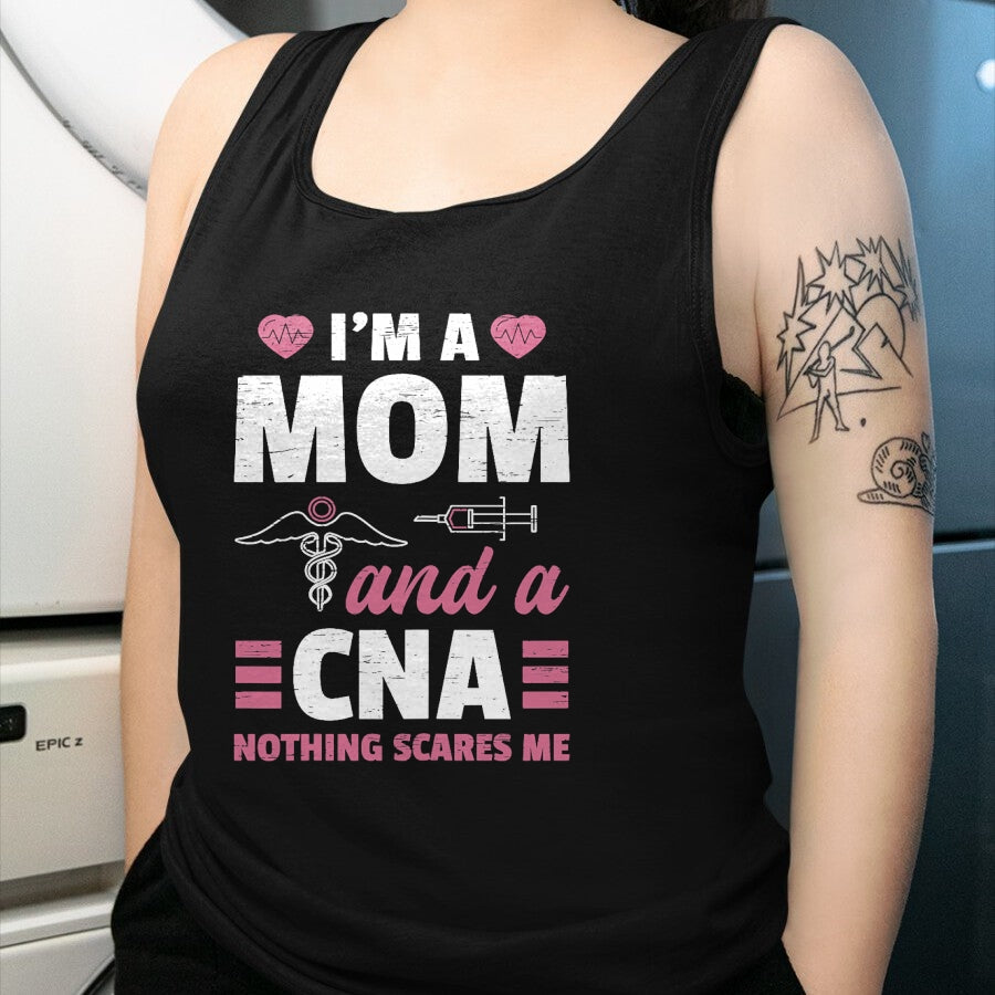 Funny Nurse Shirt, Nurse Unisex T-Shirt/Hoodie/Sweatshirt HLT00 - I'm A Mom And A CNA Nothing Scares Me - Funny Nurse T-Shirt