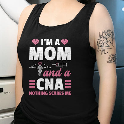 Funny Nurse Shirt, Nurse Unisex T-Shirt/Hoodie/Sweatshirt HLT00 - I'm A Mom And A CNA Nothing Scares Me - Funny Nurse T-Shirt