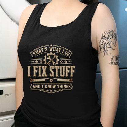 Best Mechanic Life Shirt, Funny Mechanic UnisexT-Shirt/Hoodie/Sweatshirt HLT00 - That's What I Do I Fix Stuff and I Know Things Funny Saying T-Shirt