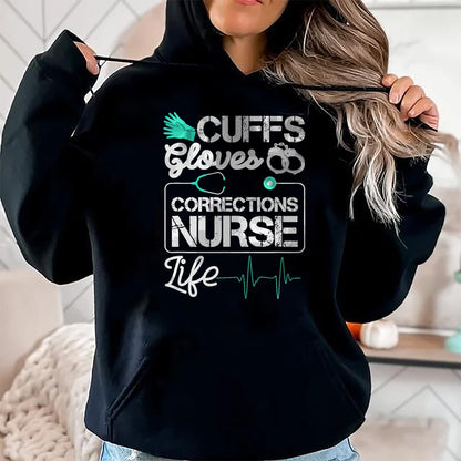 Funny Nurse Shirt, Nurse Unisex T-Shirt/Hoodie/Sweatshirt HLT00 - Cuffs Gloves Corrections Nurse Life T-Shirt