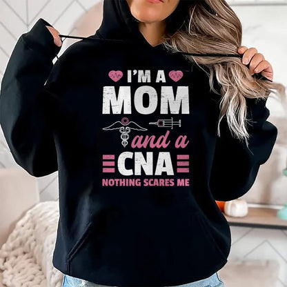 Funny Nurse Shirt, Nurse Unisex T-Shirt/Hoodie/Sweatshirt HLT00 - I'm A Mom And A CNA Nothing Scares Me - Funny Nurse T-Shirt