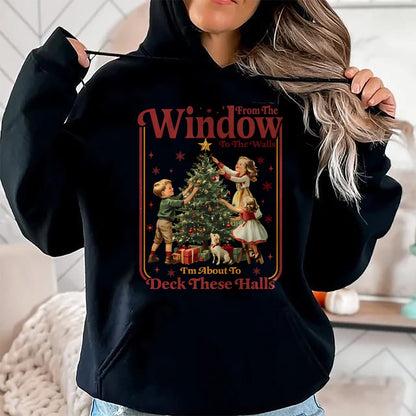 From The Windows To The Walls I'm About To Deck These Halls Sweatshirt - Christmas Unisex T-Shirt/Hoodie/Sweatshirt - SNOW00
