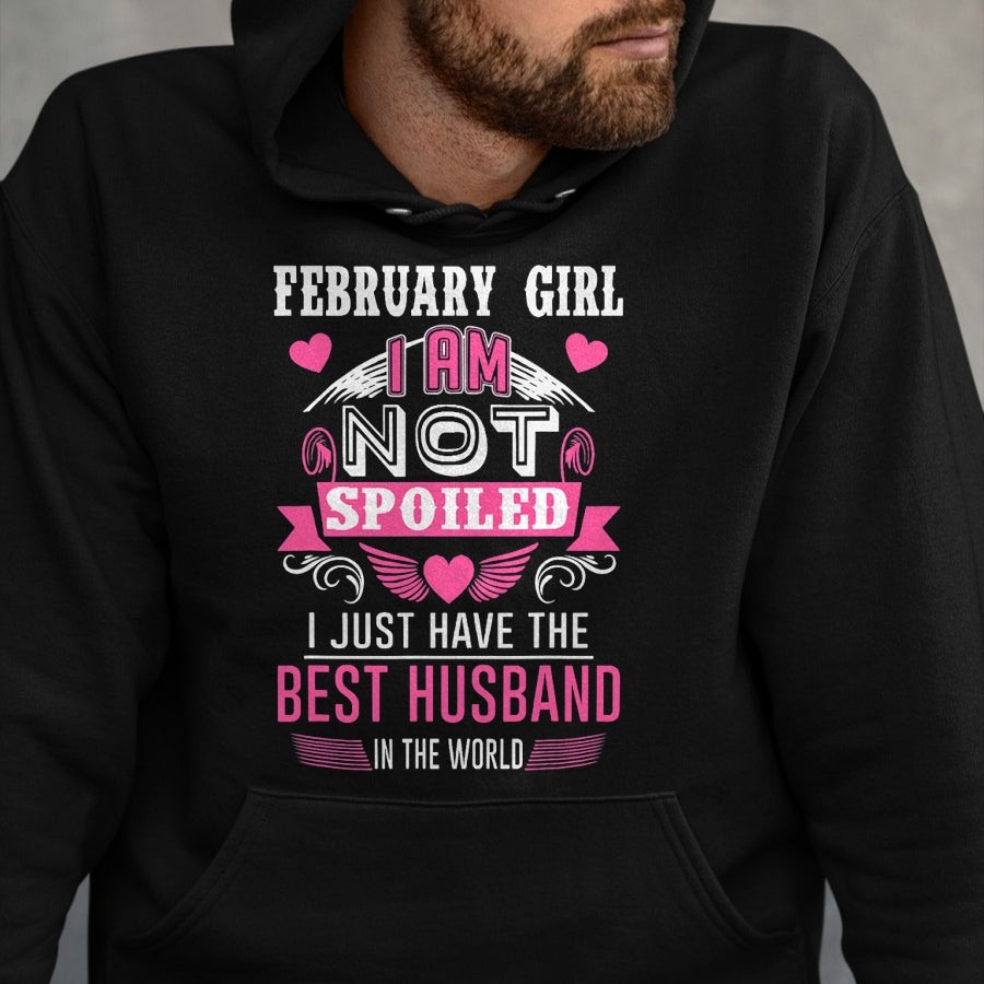 Best Wife Shirt, Wife and Husband Unisex T-Shirt/Hoodie/Sweatshirt HLT00 - February Girl I Am Not Spoiled I Just Have The Best Husband T-Shirt (1)