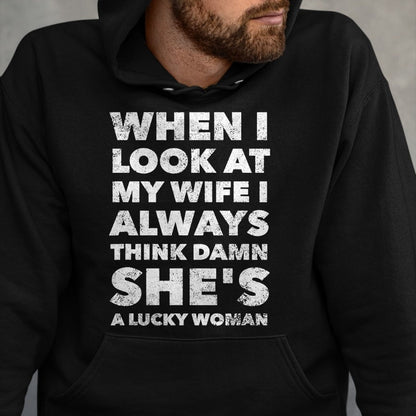 Best Wife Shirt, Wife and Husband Unisex T-Shirt/Hoodie/Sweatshirt HLT00 - Gift for wife T shirt, lucky wife   When I Look At My Wife I Think Damn She's a Lucky Woman T-Shirt