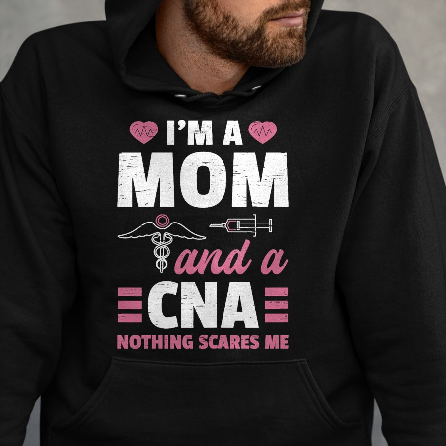 Funny Nurse Shirt, Nurse Unisex T-Shirt/Hoodie/Sweatshirt HLT00 - I'm A Mom And A CNA Nothing Scares Me - Funny Nurse T-Shirt