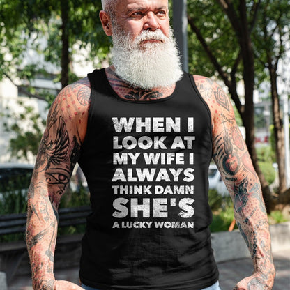 Best Wife Shirt, Wife and Husband Unisex T-Shirt/Hoodie/Sweatshirt HLT00 - Gift for wife T shirt, lucky wife   When I Look At My Wife I Think Damn She's a Lucky Woman T-Shirt
