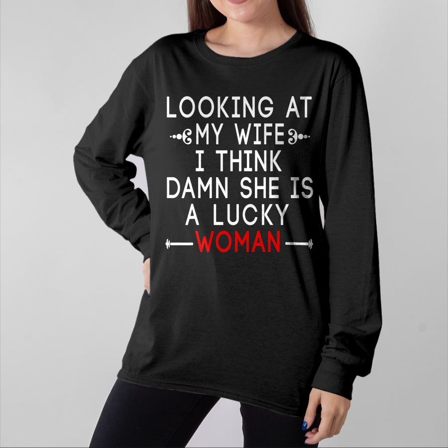 Best Wife Shirt, Wife and Husband Unisex T-Shirt/Hoodie/Sweatshirt HLT00 - Gift for wife T shirt, lucky wife   Funny Looking At My Wife I Think Damn She Is A Lucky Woman T-Shi