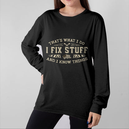 Best Mechanic Life Shirt, Funny Mechanic UnisexT-Shirt/Hoodie/Sweatshirt HLT00 - That's What I Do I Fix Stuff and I Know Things Funny Men T-Shirt