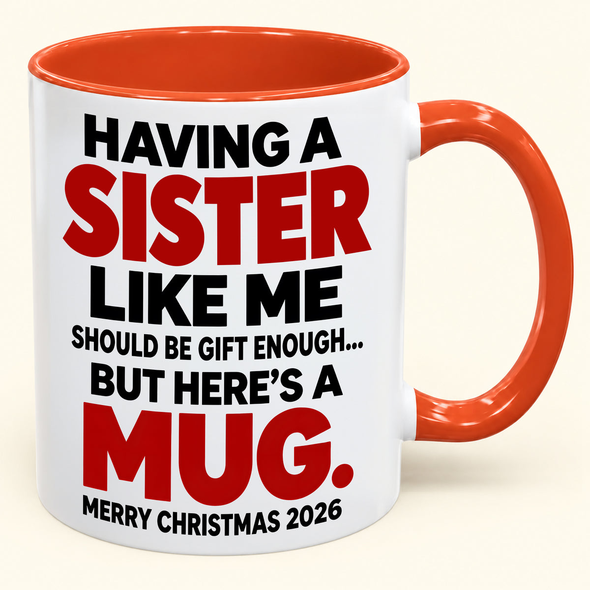 Having Me Like Your Sister Is Gift Enough - Funny Christmas 2026 - Gift Accent Coffee Mug (SKU2610-570)