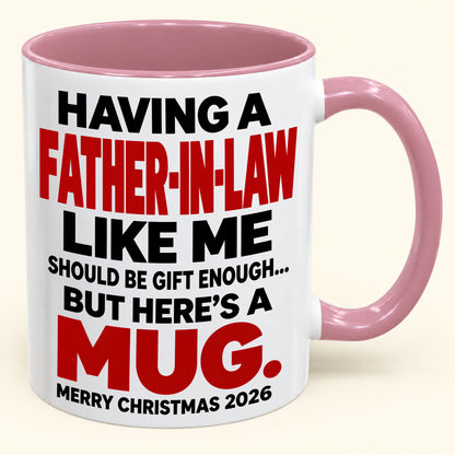 Having Me Like Your Father-In-Law Is Gift Enough - Funny Christmas 2026 - Gift Accent Coffee Mug (SKU2610-509)