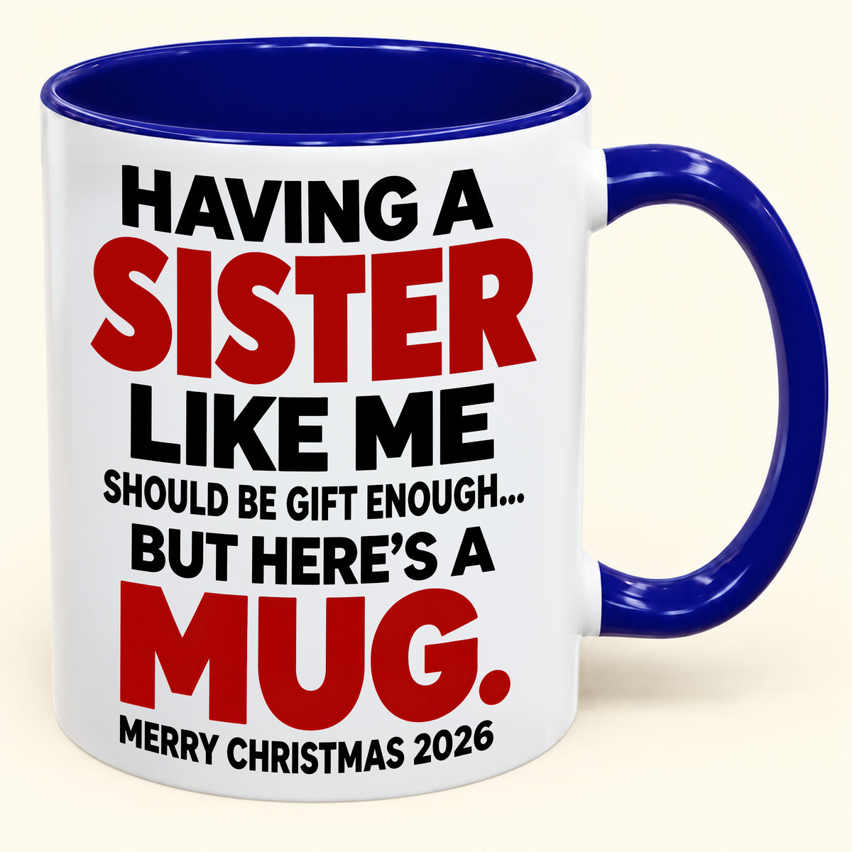Having Me Like Your Sister Is Gift Enough - Funny Christmas 2026 - Gift Accent Coffee Mug (SKU2610-570)