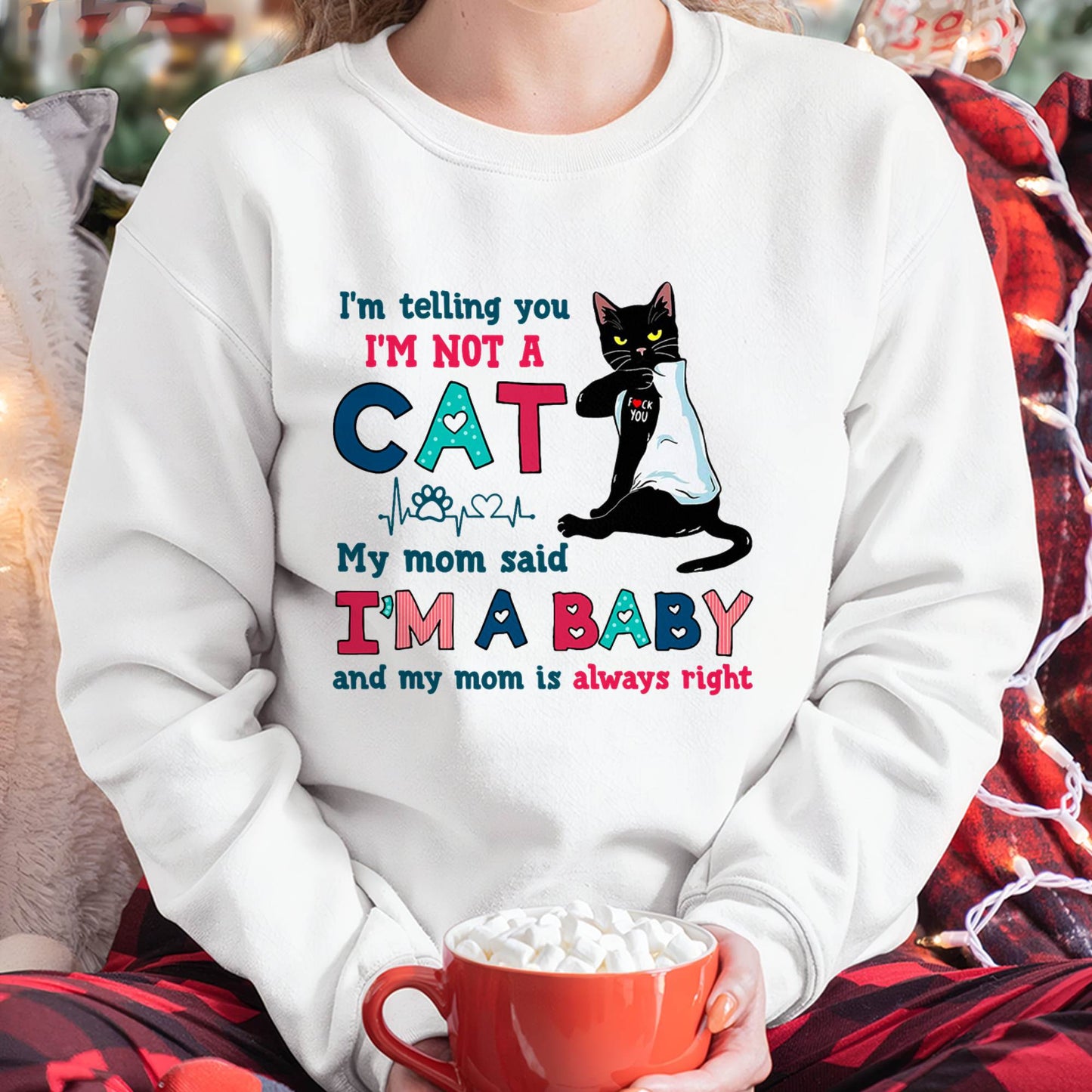 I'm Telling You I'm Not Cat My Mom Said I'm A Baby Men Women T-Shirt