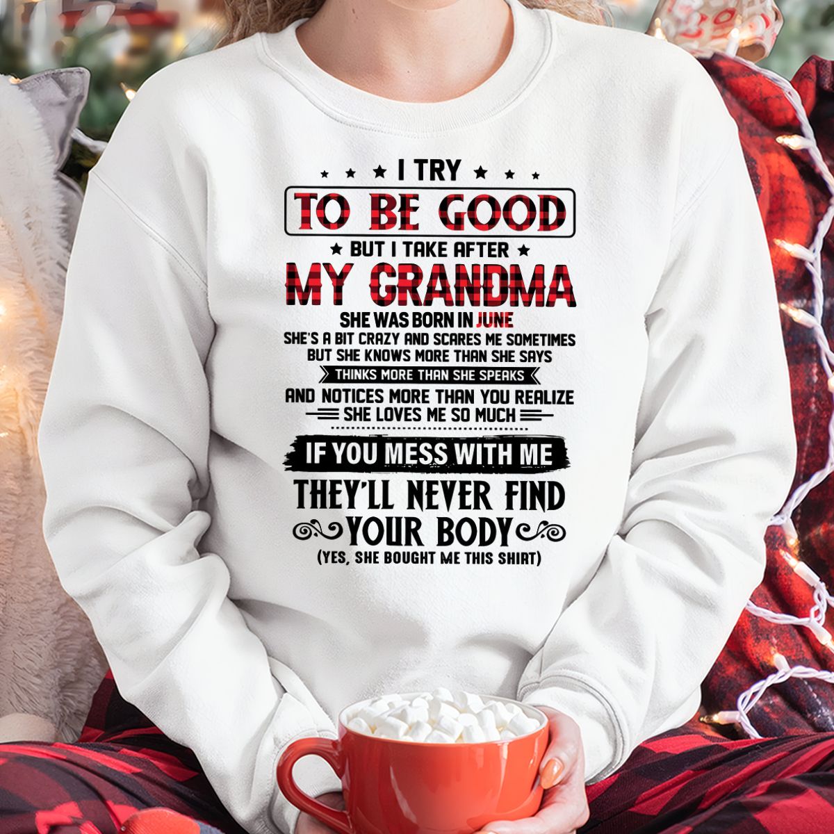 I TRY TO BE GOOD BUT I TAKE AFTER MY GRANDMA - From grandma for granddaughter - snow06 (SKU07-102-06)